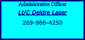 Administrative Officer Lt/C Deidre Laser  269-986-4250