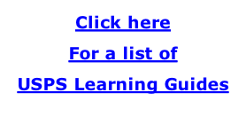 Click here For a list of USPS Learning Guides