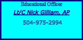 Educational Officer Lt/C Nick Gilliam, AP  504-975-2994