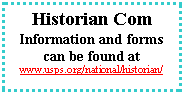 Text Box: Historian Com Information and forms can be found atwww.usps.org/national/historian/