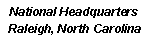 Text Box: National Headquarters Raleigh, North Carolina