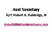 Text Box:  Asst Secretary R/C Robert A. Baldridge, N RobertB@WilsonWarehouse.com